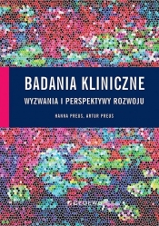 Badania kliniczne - wyzwania i perspektywy rozwoju - Hanna Preus, Artur Preus