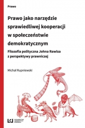 Prawo jako narzędzie sprawiedliwej kooperacji w społeczeństwie demokratycznym - Rupniewski Michał