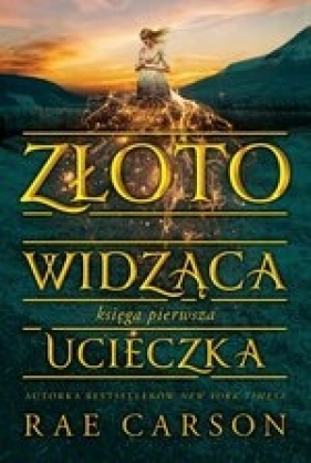 Złotowidząca. Księga 1. Ucieczka - Rae Carson