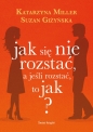 Jak się nie rozstać, a jeśli rozstać, to jak? - Katarzyna Miller, Suzan Giżyńska