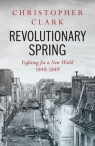 Revolutionary Spring Fighting for a New World 1848-1849 Clark Christopher