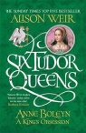 Six Tudor Queens Anne Boleyn A King's Obsession Weir Alison