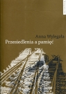 Przesiedlenia a pamięć Studium (nie)pamięci społecznej na przykładzie Anna Wylegała