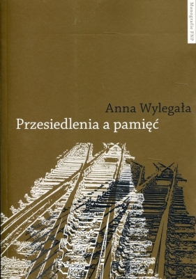 Przesiedlenia a pamięć - Anna Wylegała