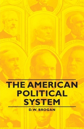 The American Political System - Brogan D. W.