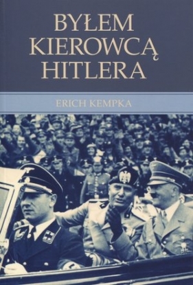 Byłem kierowcą Hitlera - Kempka Erich