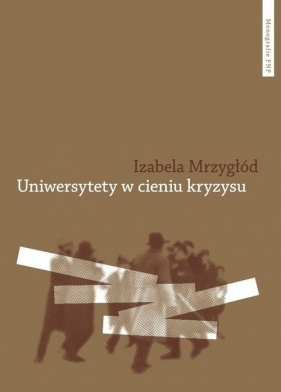 Uniwersytety w cieniu kryzysu - Mrzygłód Izabela