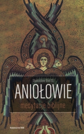 Aniołowie Medytacje biblijne - Biel Stanisław
