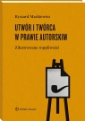Utwór i twórca w prawie autorskim. Zilustrowane wątpliwości Ryszard Markiewicz