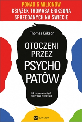 Otoczeni przez psychopatów. Jak rozpracować tych, którzy tobą manipulują - Thomas Erikson