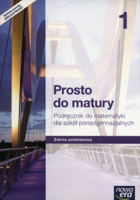 Prosto do matury 1. Podręcznik do matematyki dla szkół ponadgimnazjalnych. Zakres podstawowy - Szkoły ponadgimnazjalne - Maciej Anrek, Krzysztof Belka, Piotr Grabowski