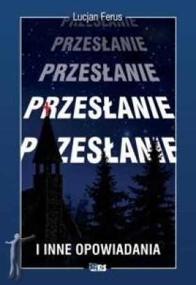 Przesłanie i inne opowiadania - Lucjan Ferus