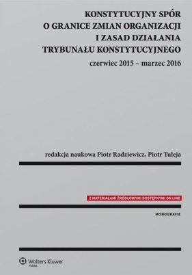 Konstytucyjny spór o granice zmian organizacji i zasad działania Trybunału Konstytucyjnego - Radziewicz Piotr, Tuleja Piotr