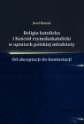 Religia katolicka i Kościół rzymskokatolicki w opiniach polskiej młodzieży Baniak Józef