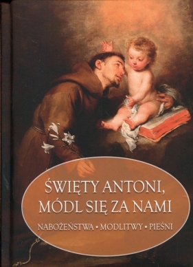 Święty Antoni, módl się za nami