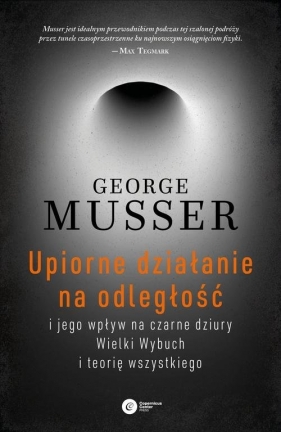 Upiorne działanie na odległość i jego wpływ na czarne dziury, Wielki Wybuch i teorię wszystkiego - George Musser