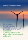 Modele biznesowe przedsiębiorstw związane z funkcjonowaniem elektrowni Katarzyna Jabłońska-Przywecka