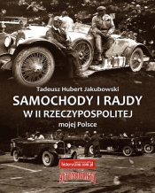 Samochody i rajdy w II Rzeczypospolitej mojej Polsce - Jakubowski Tadeusz Hubert