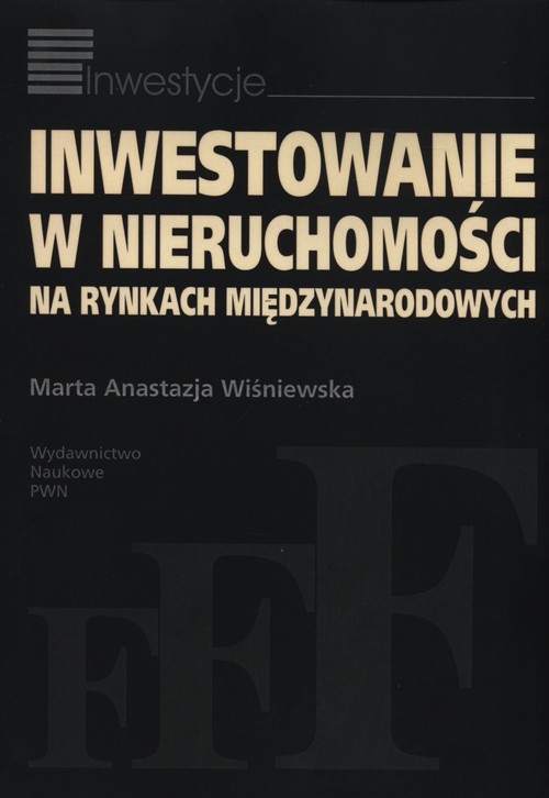Inwestowanie w nieruchomości na rynkach międzynarodowych - Wiśniewska Marta Anastazja - książka