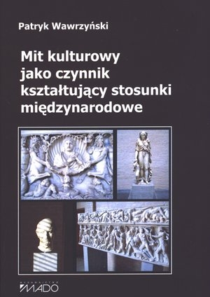 Mit kulturowy jako czynnik kształtujący stosunki międzynarodowe