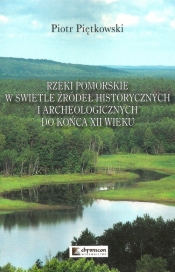 Rzeki pomorskie w świetle źródeł historycznych i archeologicznych do końca XII wieku