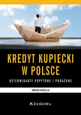 Kredyt kupiecki w Polsce - determinanty podażowe i popytowe - Adrian Becella
