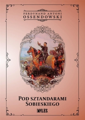 Pod sztandarami Sobieskiego - Antoni Ferdynand Ossendowski