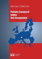 Polityka Szwajcarii wobec Unii Europejskiej - Tomczyk Michał<br />