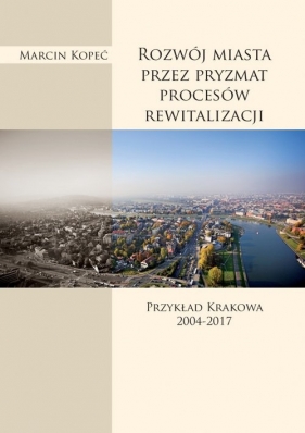 Rozwój miasta przez pryzmat procesów rewitalizacji - Kopeć Marcin