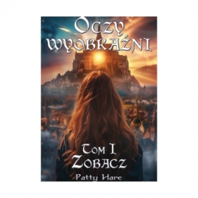 Oczy wyobraźni. Tom I - Hare Patty