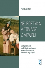 Neuroetyka a Tomasz z Akwinu - Lichacz Piotr