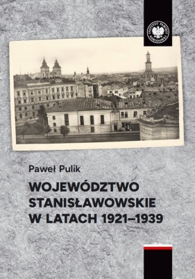 Województwo stanisławowskie w latach 1921-1939 - Paweł Pulik
