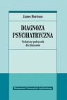 Diagnoza psychiatryczna Praktyczny podręcznik dla klinicystów Morrison James