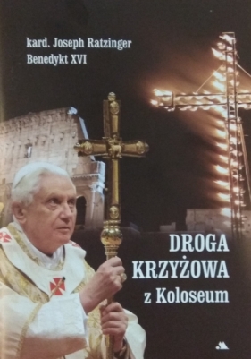 Droga Krzyżowa z Koloseum - kard. Joseph Ratzinger, Benedykt XVI