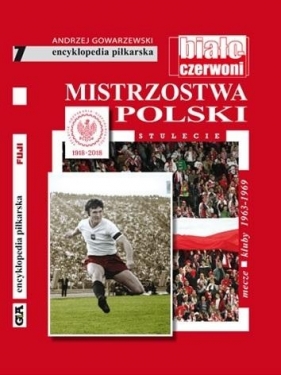 Mistrzostwa Polski. Stulecie T.7 - Gowarzewski Andrzej
