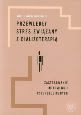 Przewlekły stres związany z dializoterapią - Bargiel-Matusiewicz Kamilla<br />