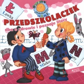 ŚWIAT PRZEDSZKOLAKA OD A DO Z PRZEDSZKOLACZEK DBA O ZDROWIE I POZNAJE LITERY - Opracowanie zbiorowe
