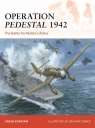 Operation Pedestal 1942 The Battle for Malta’s Lifeline Konstam Angus