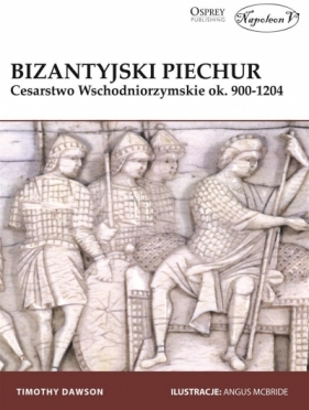 Bizantyjski piechur Cesarstwo Wschodniorzymskie ok. 900-1204 - Dawson Timothy