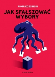 Jak sfałszować wybory - Piotr Kościński