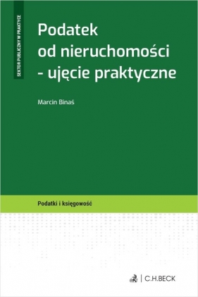 Podatek od nieruchomości - ujęcie praktyczne - Marcin Binaś