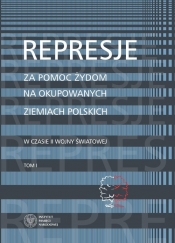 Represje za pomoc Żydom na okupowanych ziemiach polskich w czasie II wony światowej - Martyna Grądzka-Rejak, Aleksandra Namysło