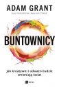 Buntownicy. Jak kreatywni i odważni ludzie zmieniają świat - Adam Grant