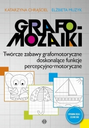 Grafomozaiki Twórcze zabawy grafomotoryczne... - Katarzyna Chrąściel