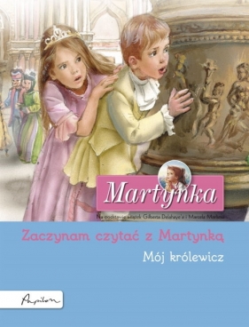 Martynka. Mój królewicz. Zaczynam czytać z Martynką - Gilbert Delahaye