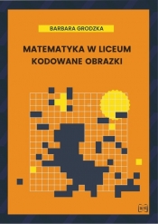 Matematyka w liceum Kodowane obrazki - Barbara Grodzka