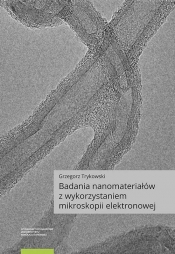 Badania nanomateriałów z wykorzystaniem mikroskopii elektronowej - Trykowski Grzegorz