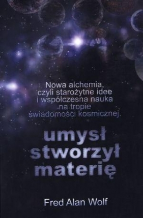 Umysł stworzył materię - Fred Alan Wolf