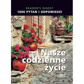 1000 Pytań i odpowiedzi. Nasze codzienne życie - Opracowanie zbiorowe