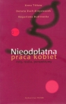 Nieodpłatna praca kobiet mity, realia, perspektywy Titkow Anna, Duch-Krzystoszek Danuta, Budrowska Bogusława